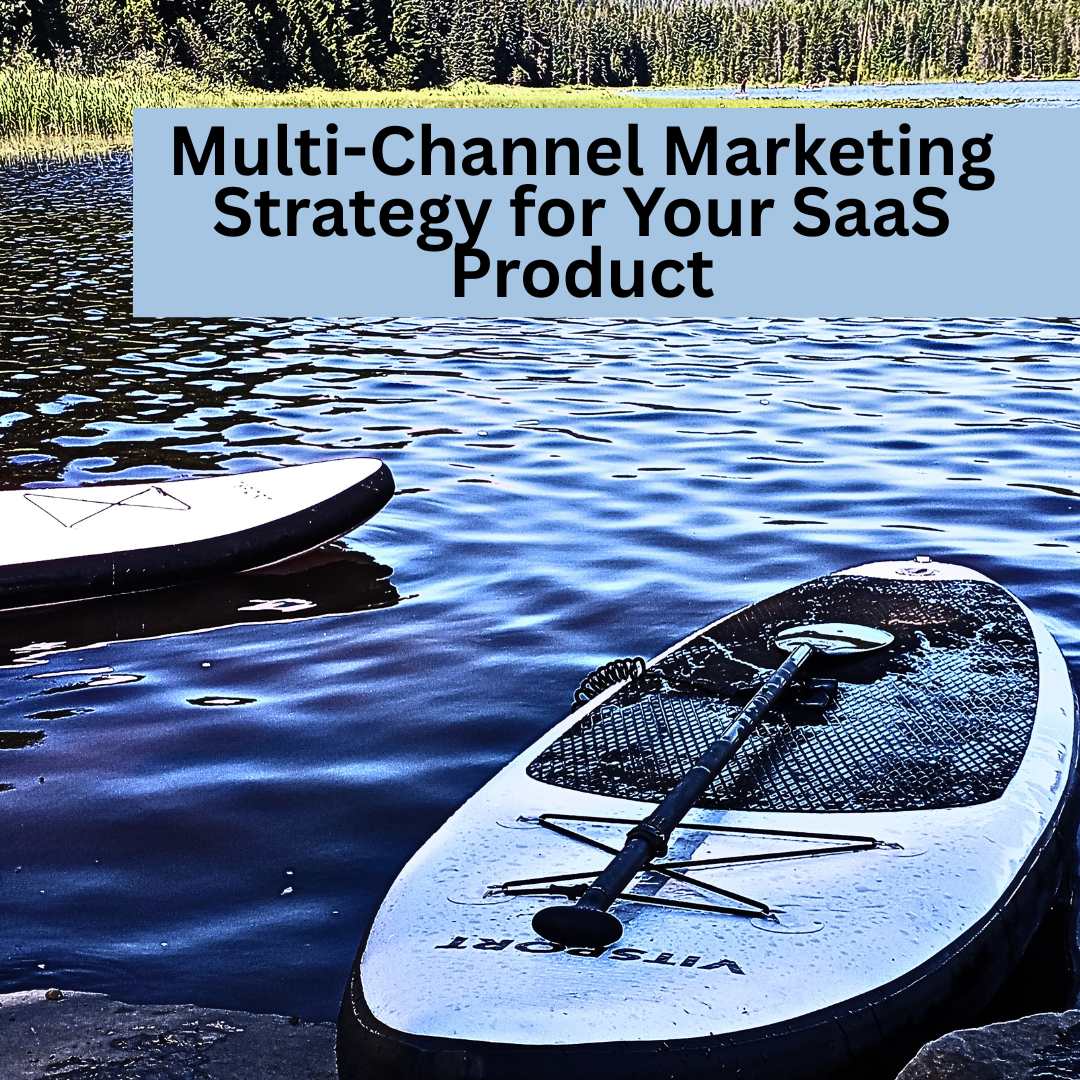 Multi-Channel Marketing Strategy for Your SaaS Product