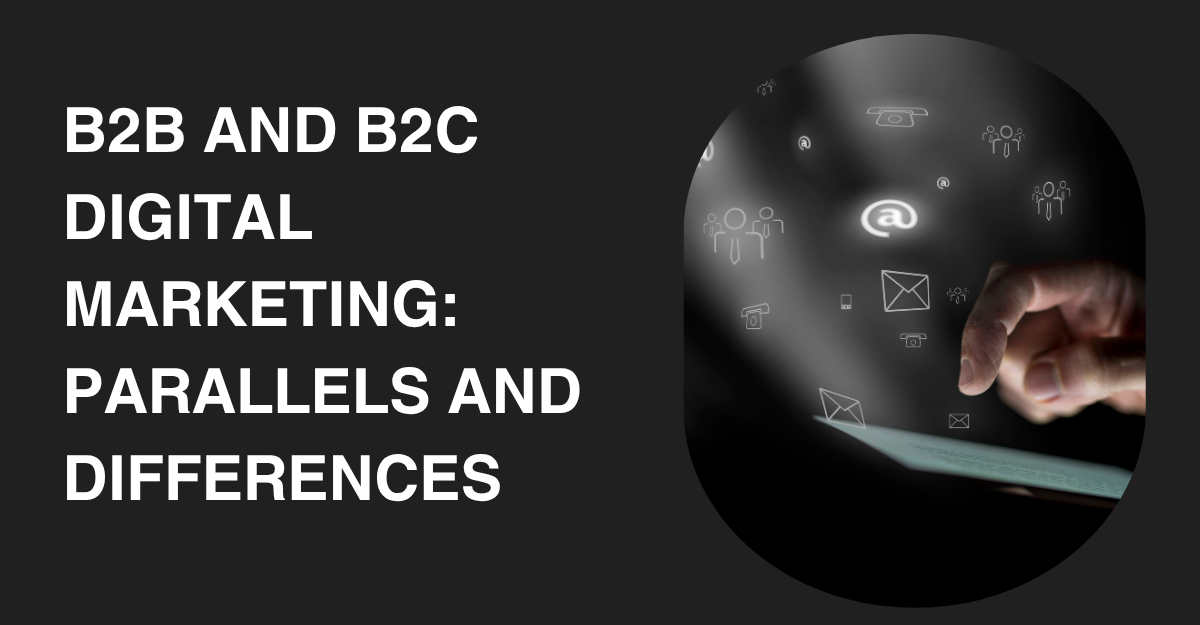 B2B and B2C Digital Marketing Parallels and Differences