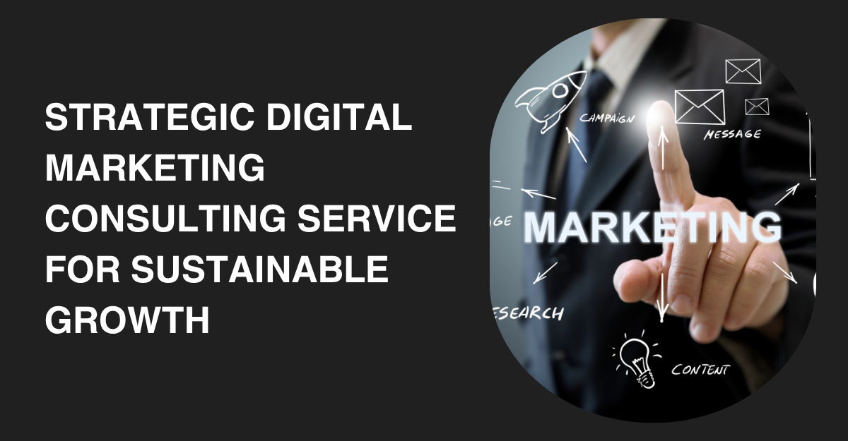 Strategic Digital Marketing Consulting Service for Sustainable Growth